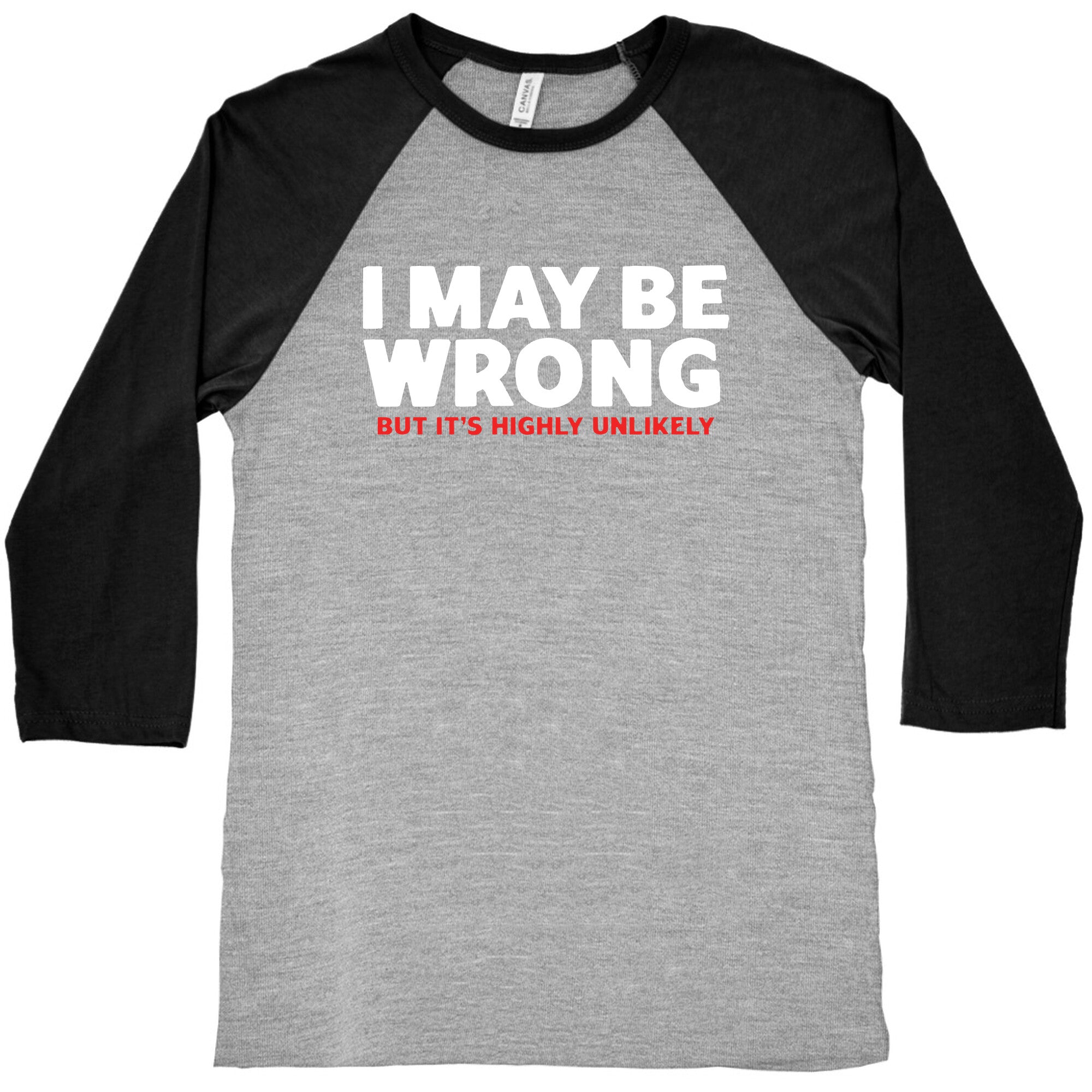 I May Be Wrong Baseball Tee