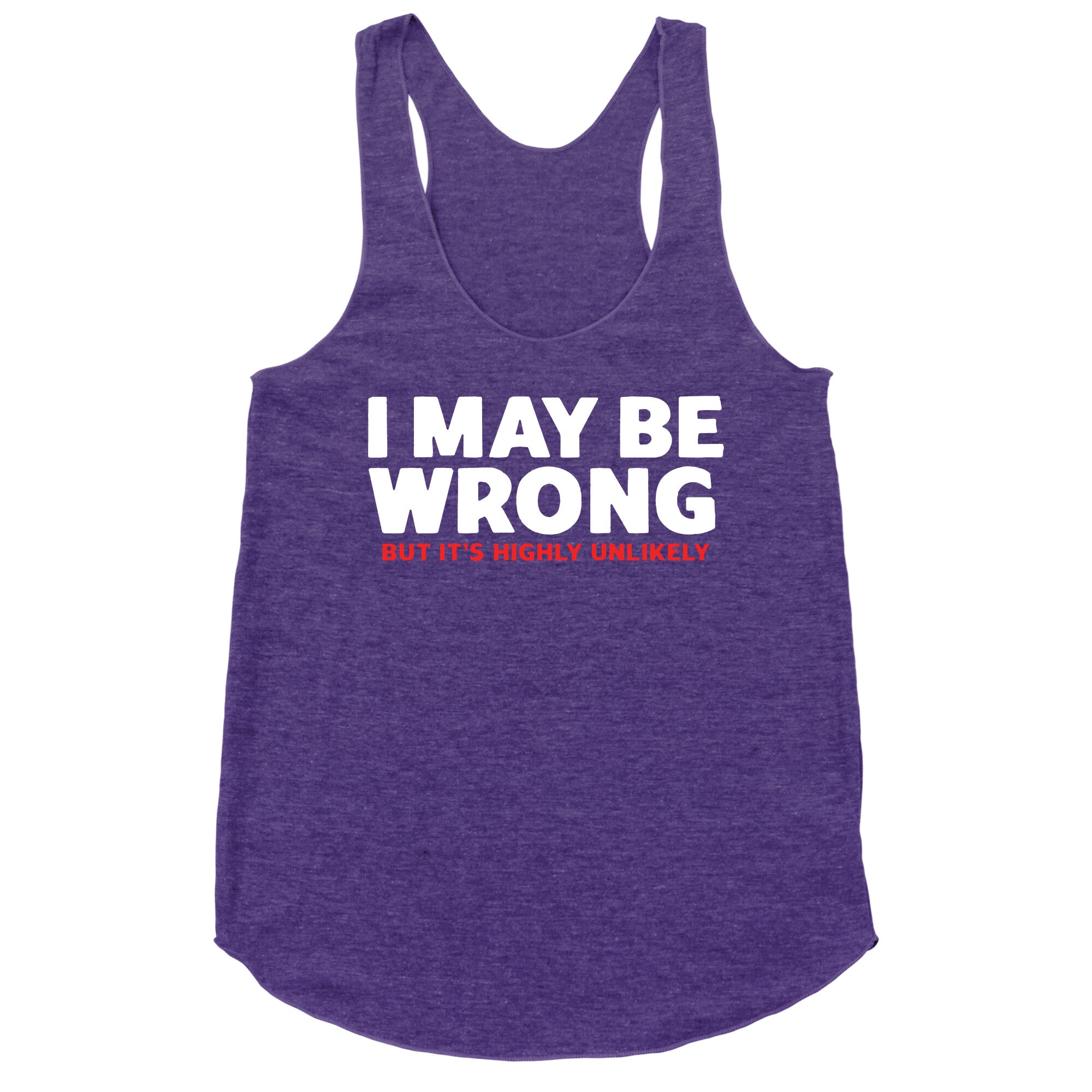 I May Be Wrong Racerback Tank