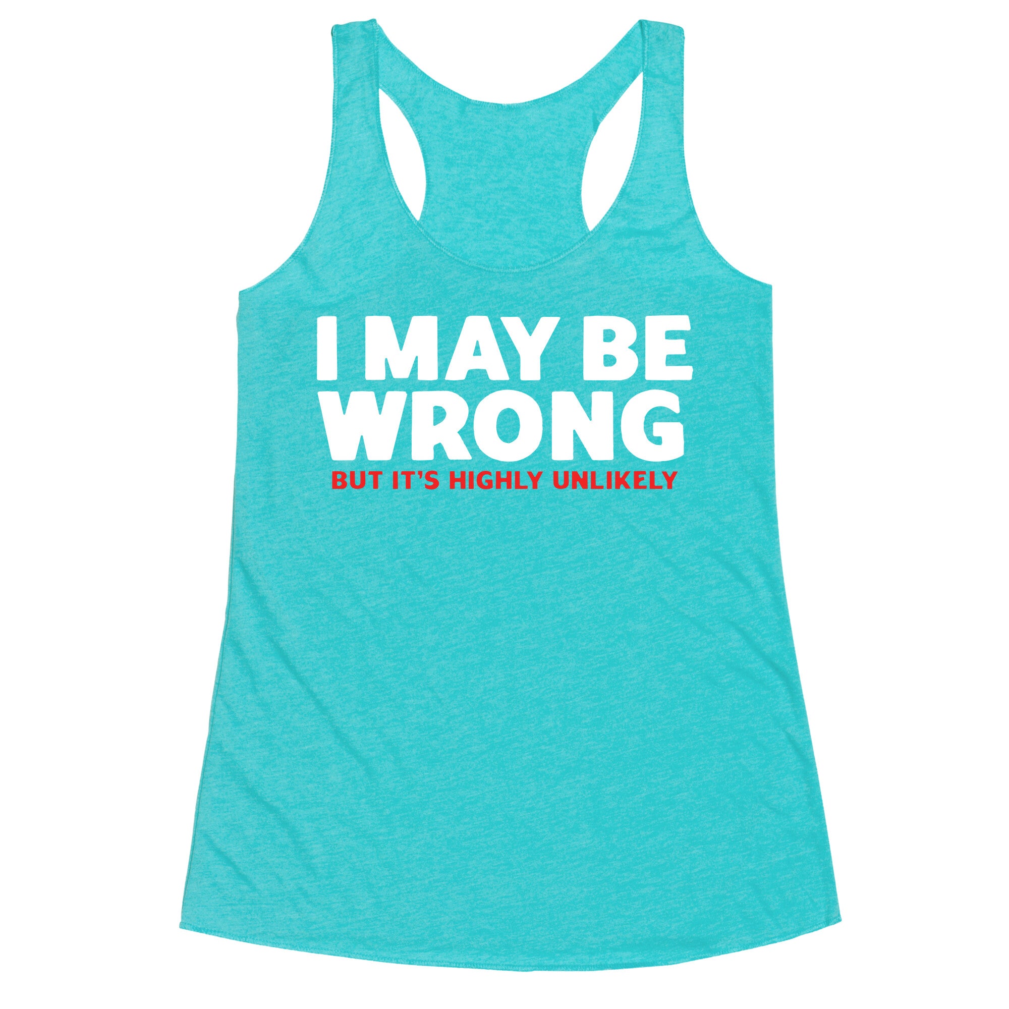 I May Be Wrong Racerback Tank