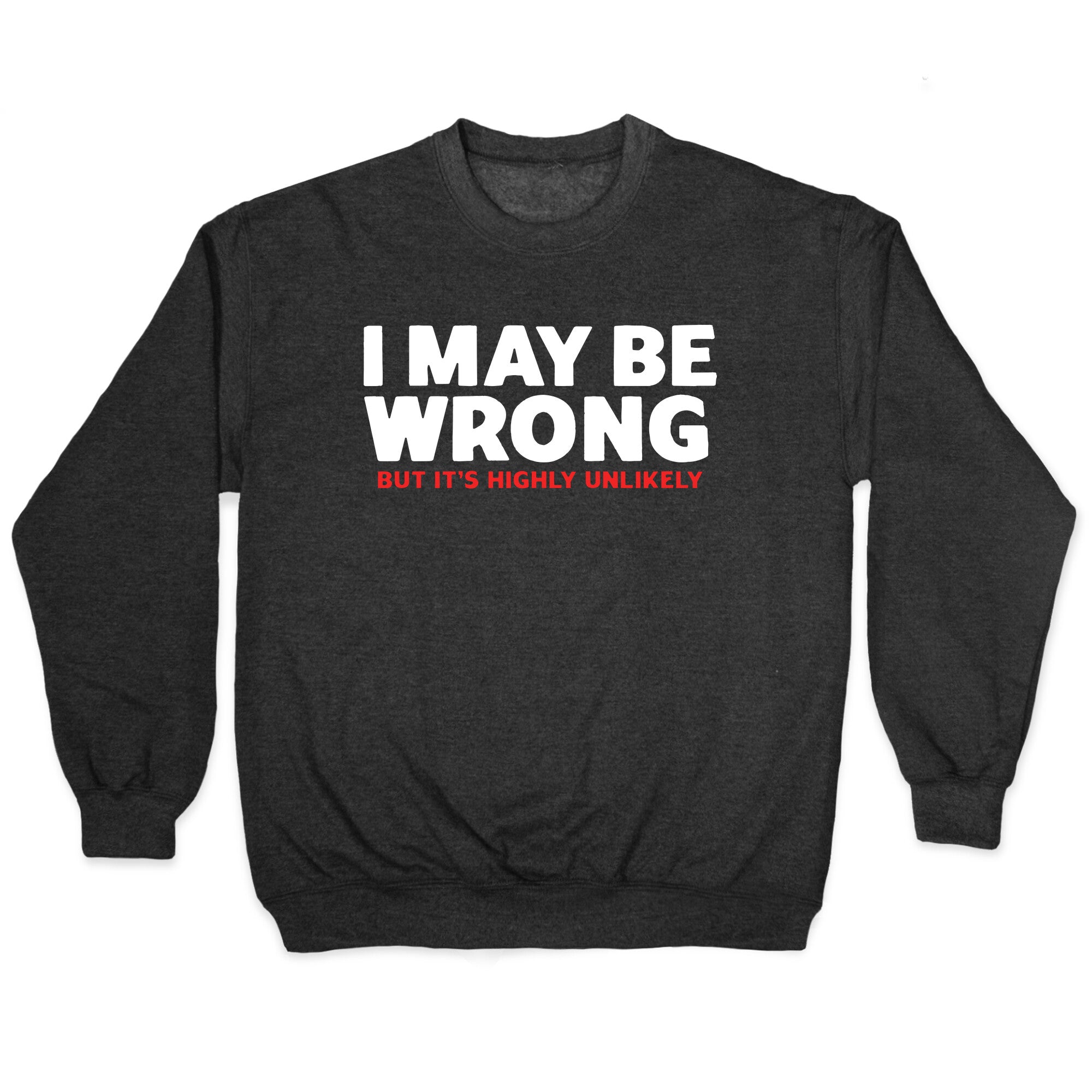I May Be Wrong Crewneck Sweatshirt
