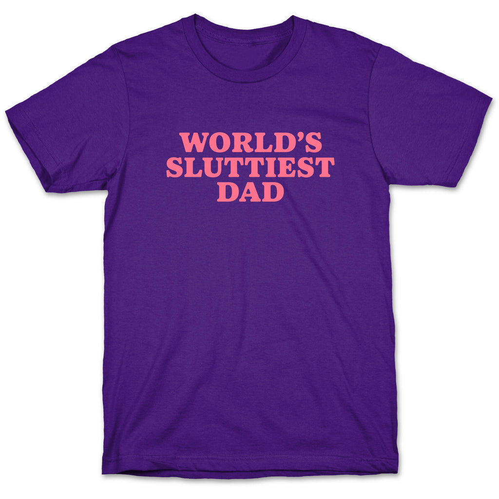Worlds Sluttiest Dad T-Shirt – LookHUMAN