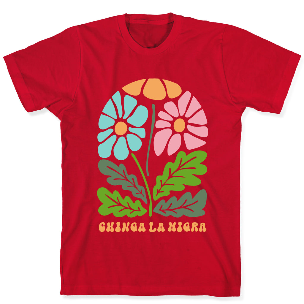 Chinga La Migra Flower T-Shirt