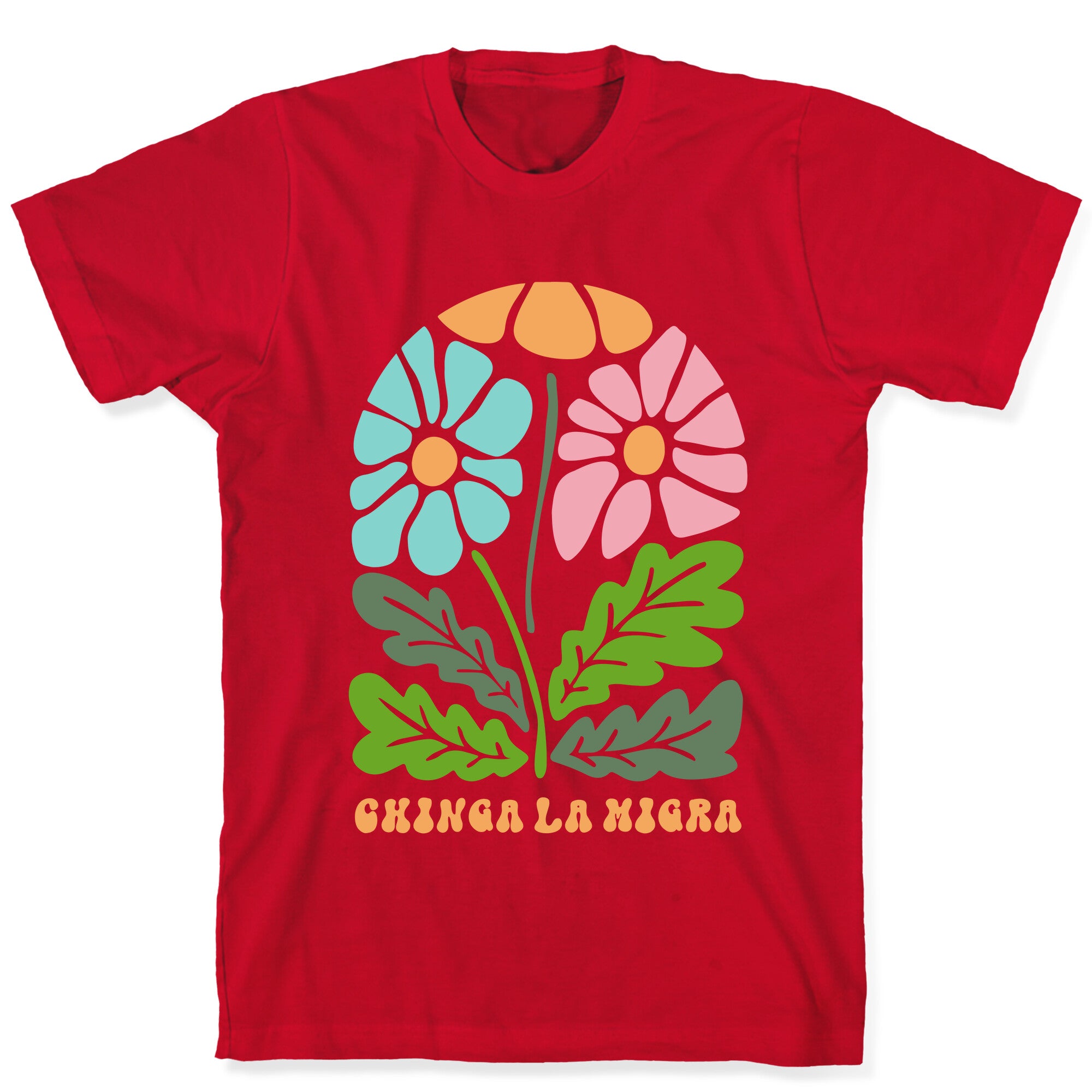 Chinga La Migra Flower T-Shirt