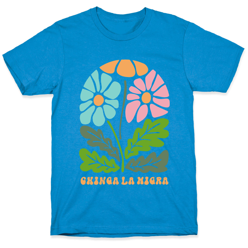 Chinga La Migra Flower T-Shirt