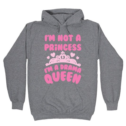 I'm Not A Princess I'm A Drama Queen Hoodie