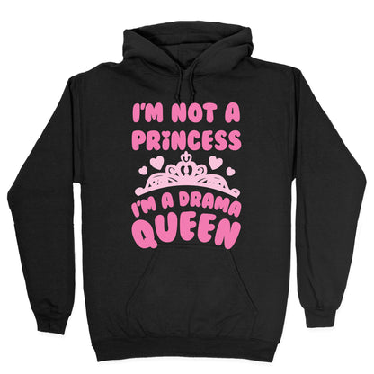 I'm Not A Princess I'm A Drama Queen Hoodie