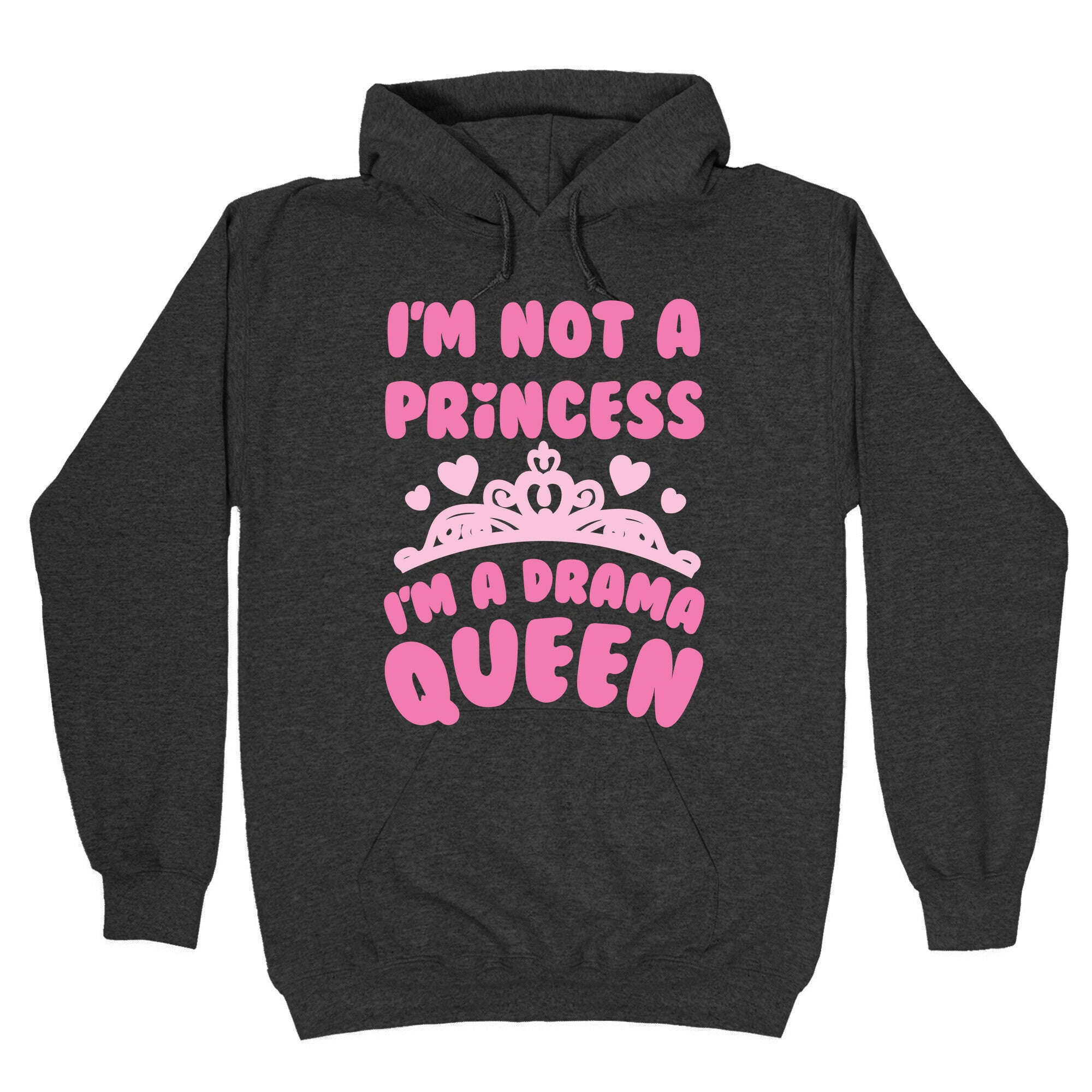 I'm Not A Princess I'm A Drama Queen Hoodie