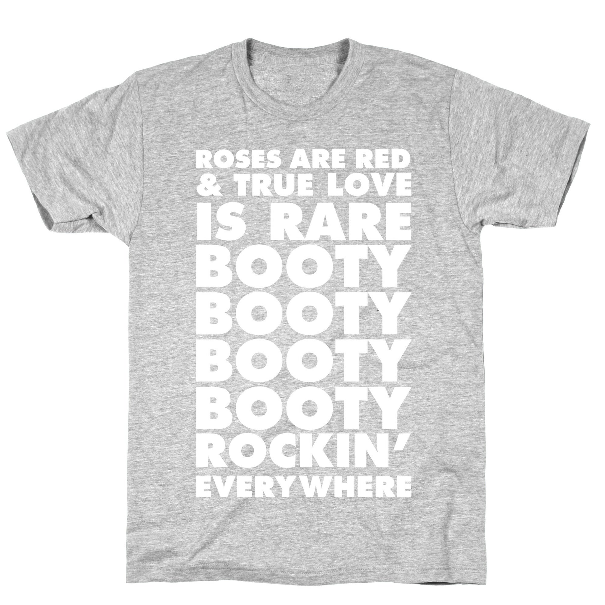 Roses Are Red and True Love is Rare Booty Booty Booty Booty Rockn' Everywhere T-Shirt