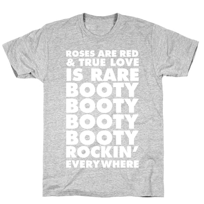 Roses Are Red and True Love is Rare Booty Booty Booty Booty Rockn' Everywhere T-Shirt