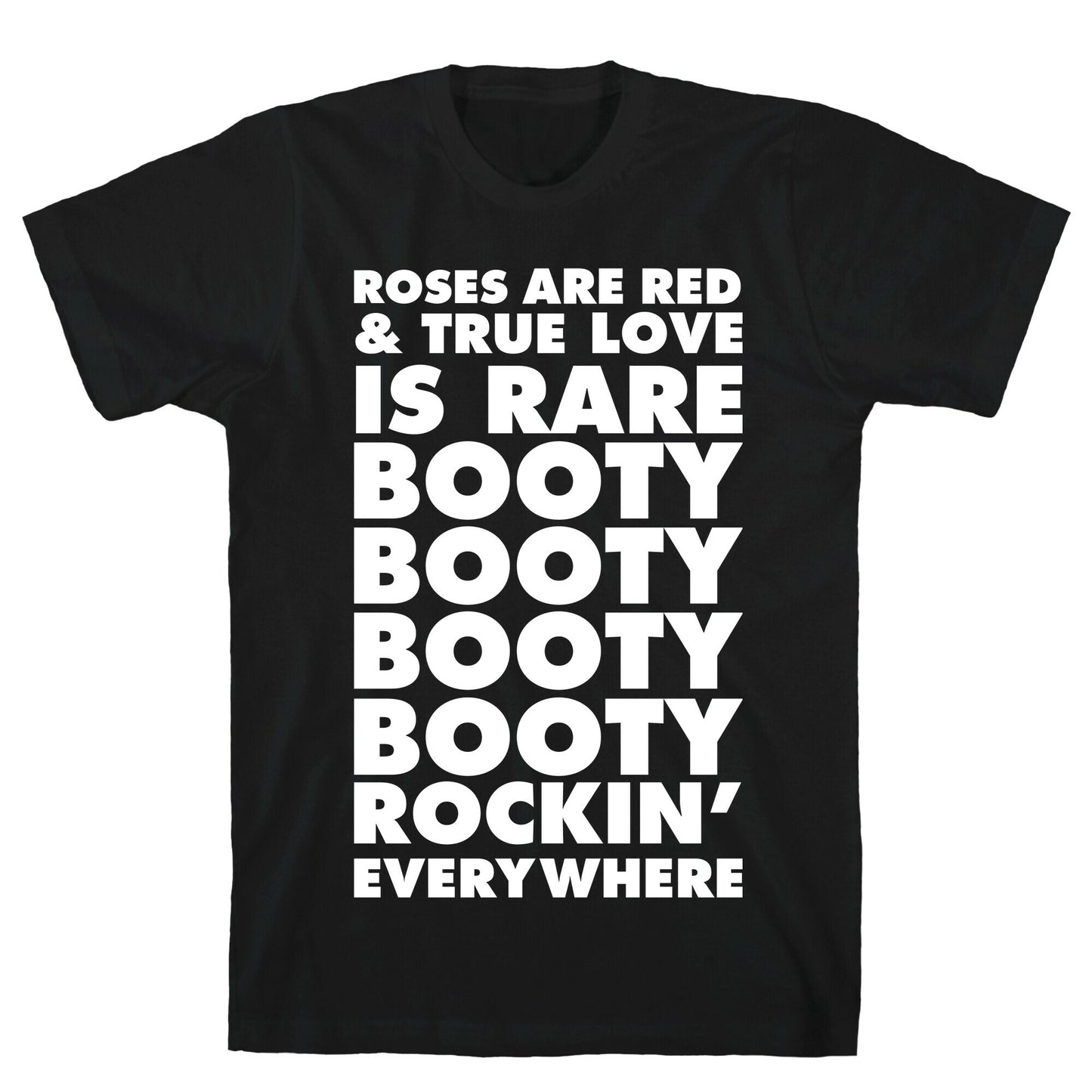Roses Are Red and True Love is Rare Booty Booty Booty Booty Rockn' Everywhere T-Shirt