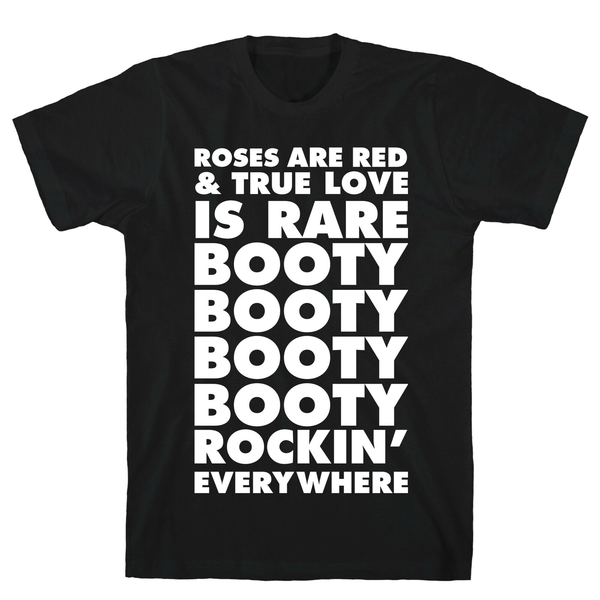 Roses Are Red and True Love is Rare Booty Booty Booty Booty Rockn' Everywhere T-Shirt
