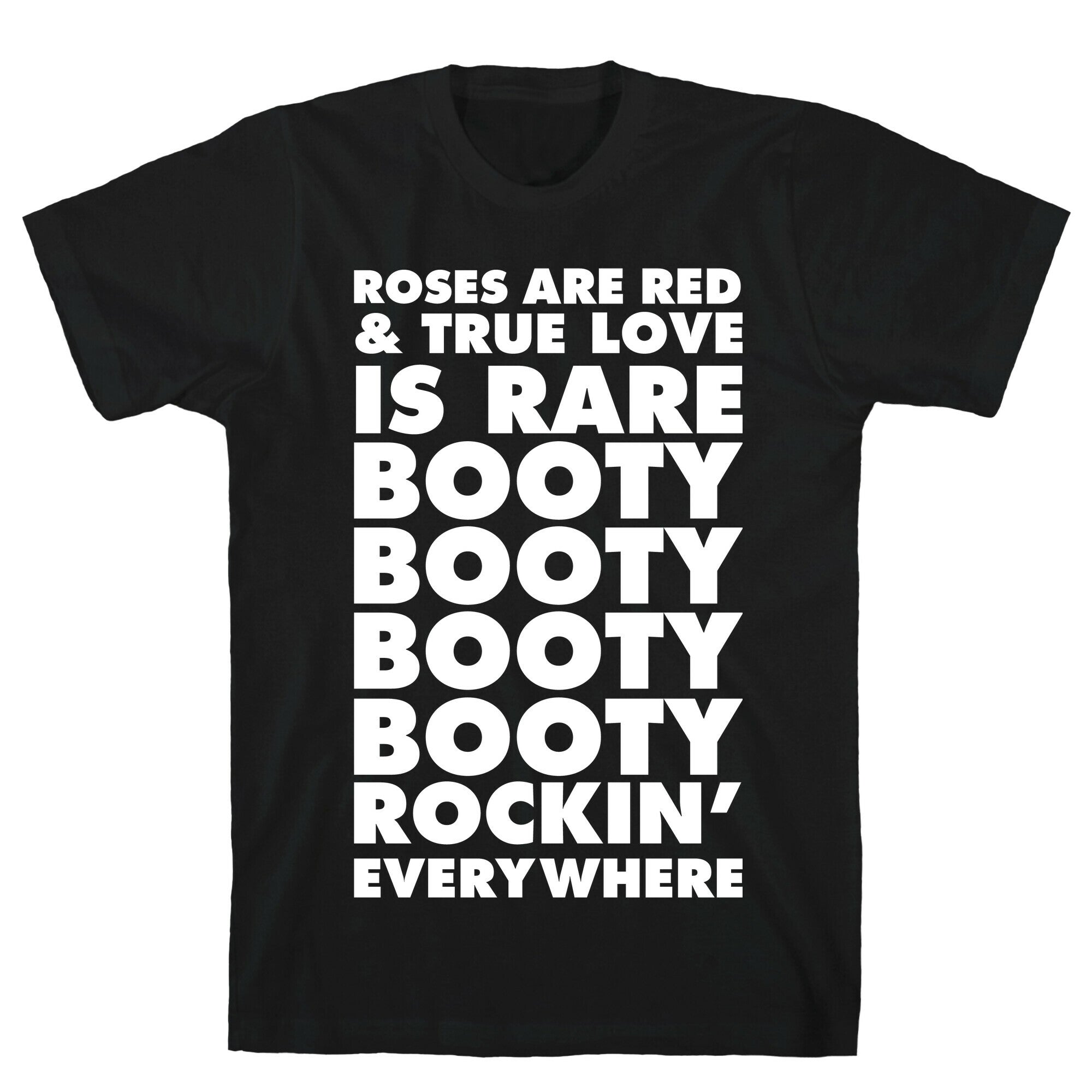 Roses Are Red and True Love is Rare Booty Booty Booty Booty Rockn' Everywhere T-Shirt