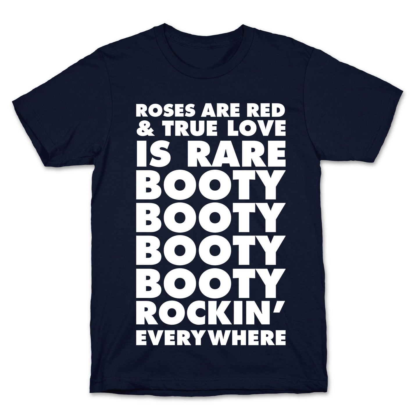 Roses Are Red and True Love is Rare Booty Booty Booty Booty Rockn' Everywhere T-Shirt