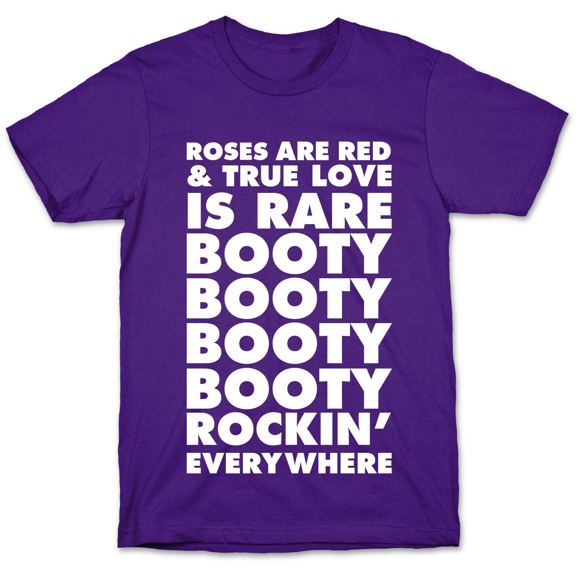 Roses Are Red and True Love is Rare Booty Booty Booty Booty Rockn' Everywhere T-Shirt
