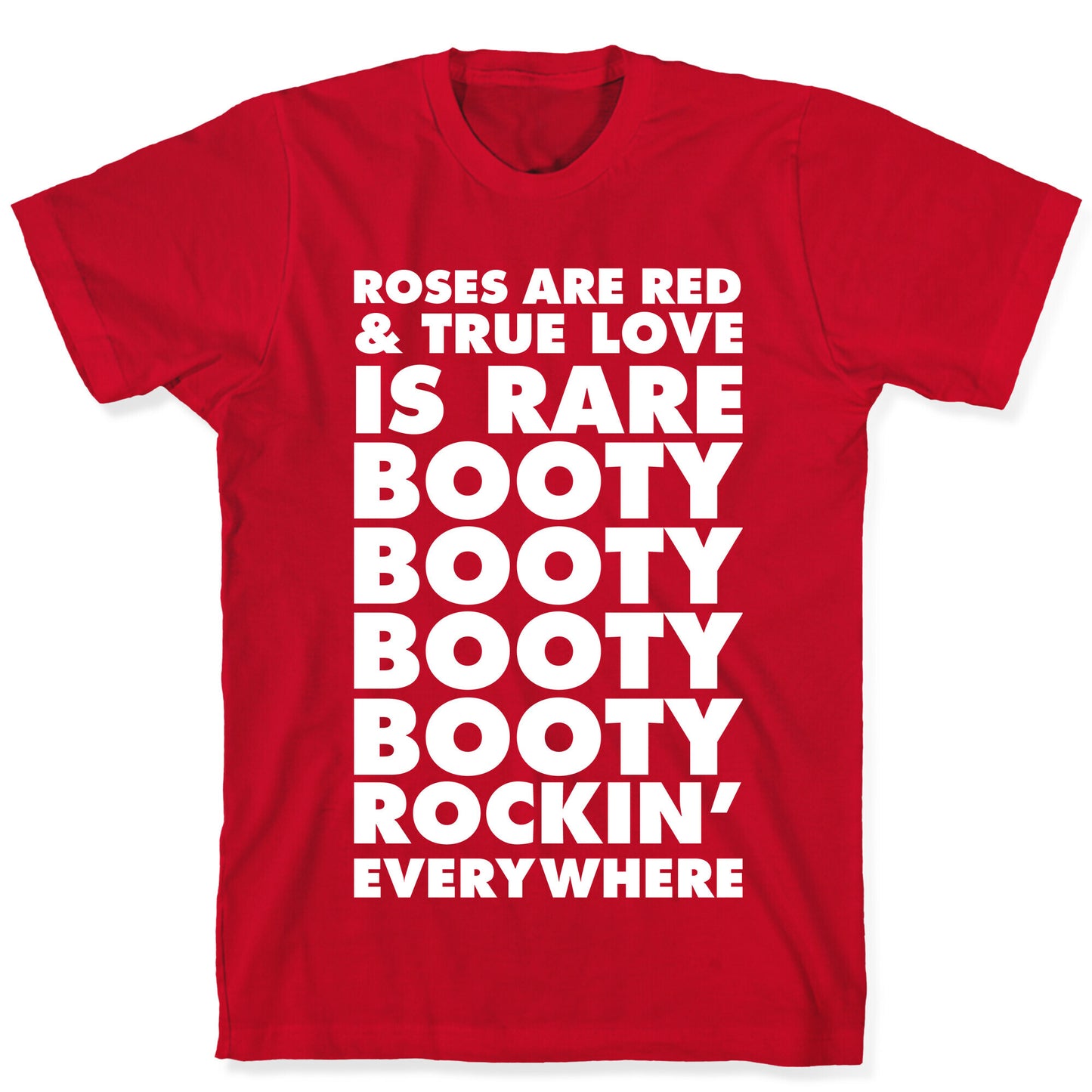 Roses Are Red and True Love is Rare Booty Booty Booty Booty Rockn' Everywhere T-Shirt