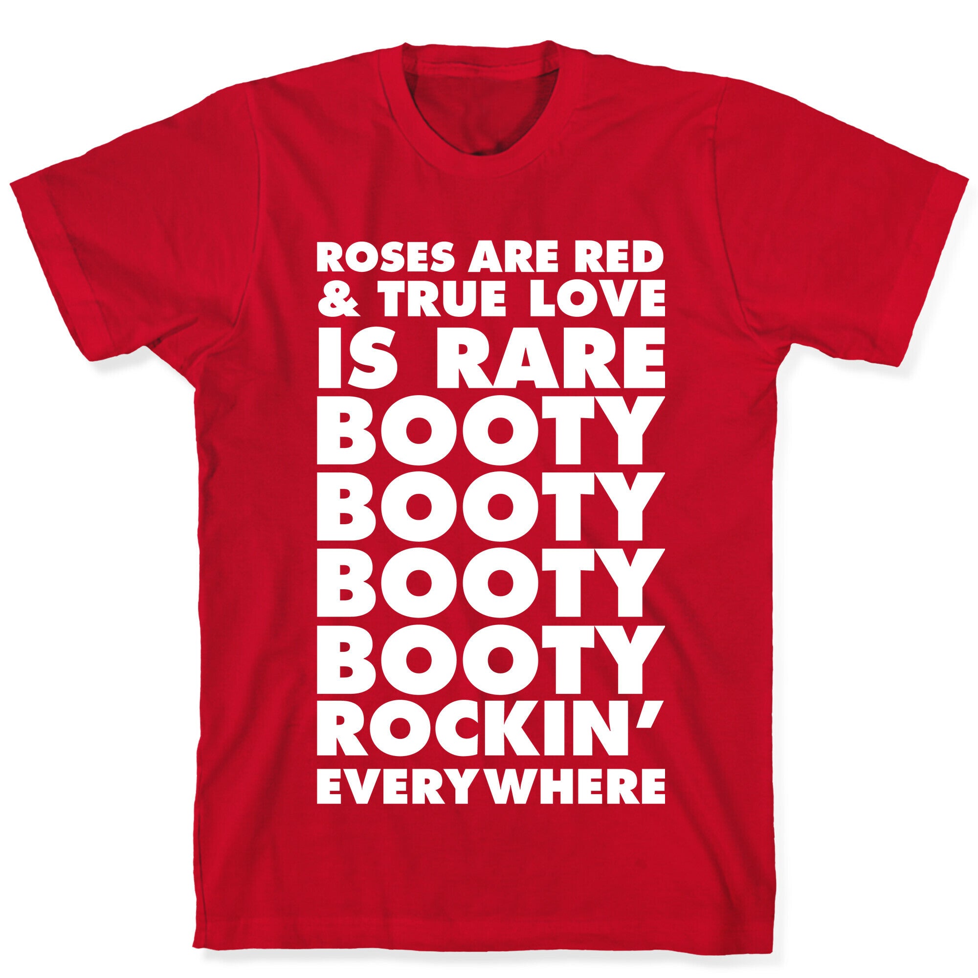 Roses Are Red and True Love is Rare Booty Booty Booty Booty Rockn' Everywhere T-Shirt