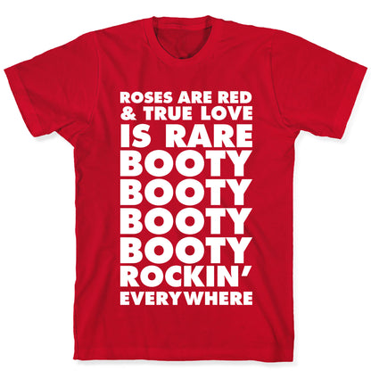 Roses Are Red and True Love is Rare Booty Booty Booty Booty Rockn' Everywhere T-Shirt