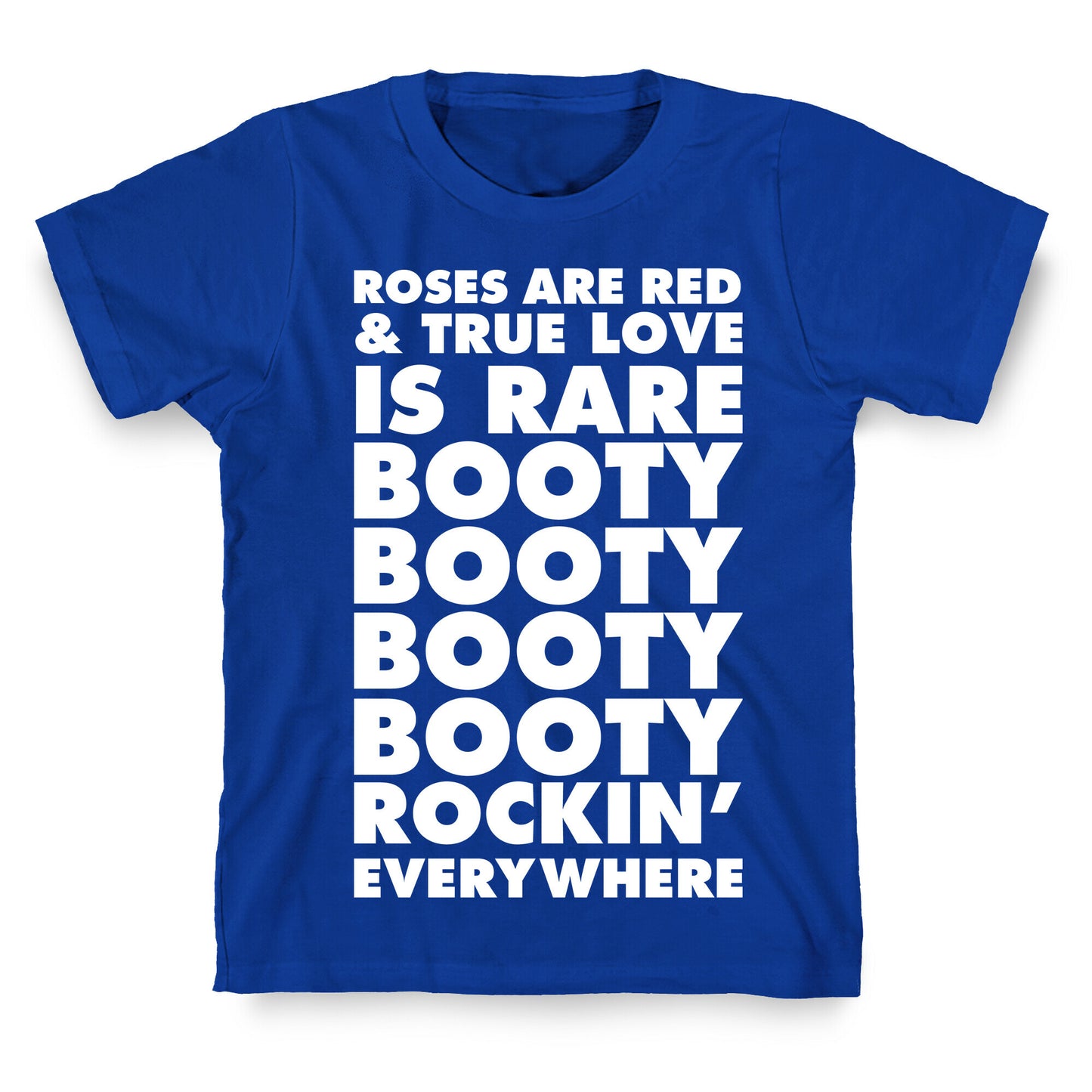 Roses Are Red and True Love is Rare Booty Booty Booty Booty Rockn' Everywhere T-Shirt