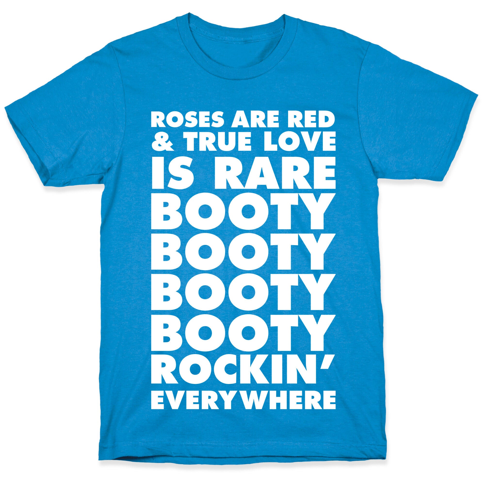 Roses Are Red and True Love is Rare Booty Booty Booty Booty Rockn' Everywhere T-Shirt