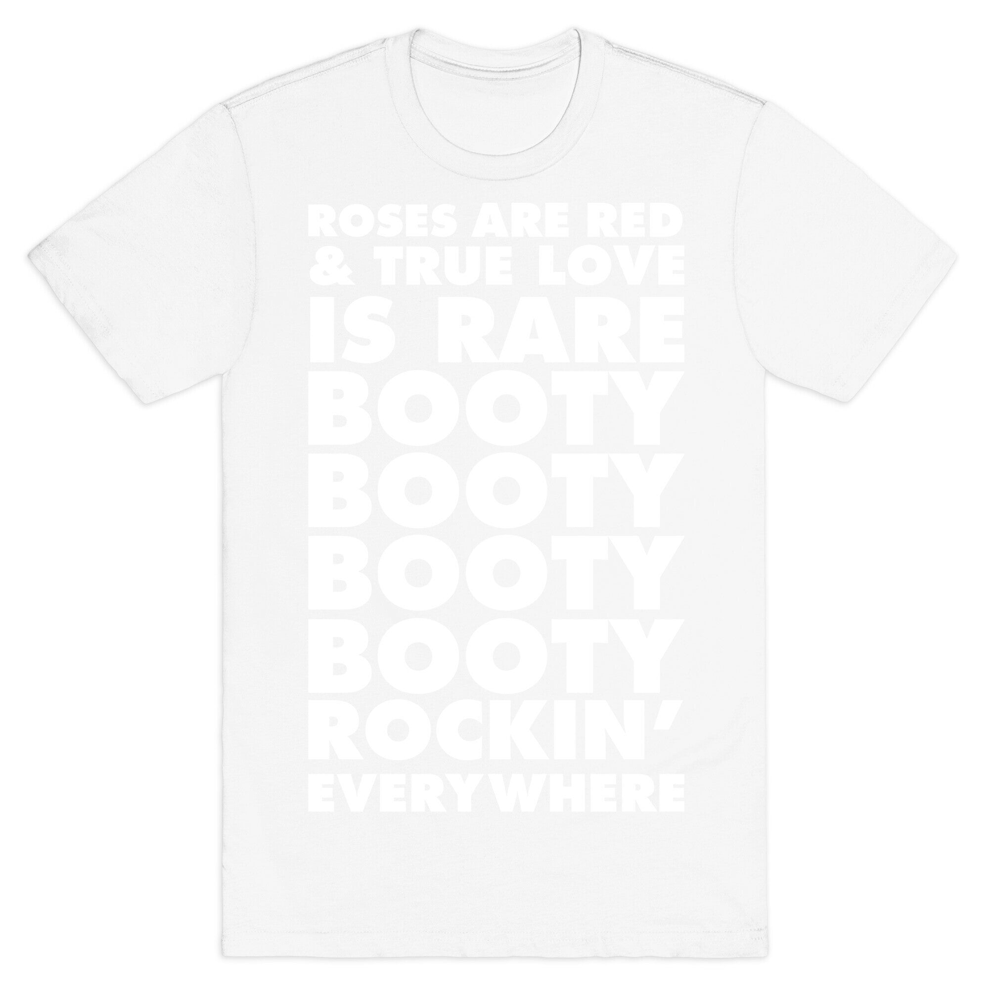 Roses Are Red and True Love is Rare Booty Booty Booty Booty Rockn' Everywhere T-Shirt