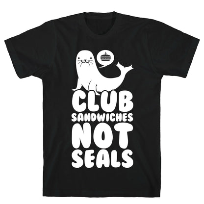Club Sandwiches Not Seals T-Shirt