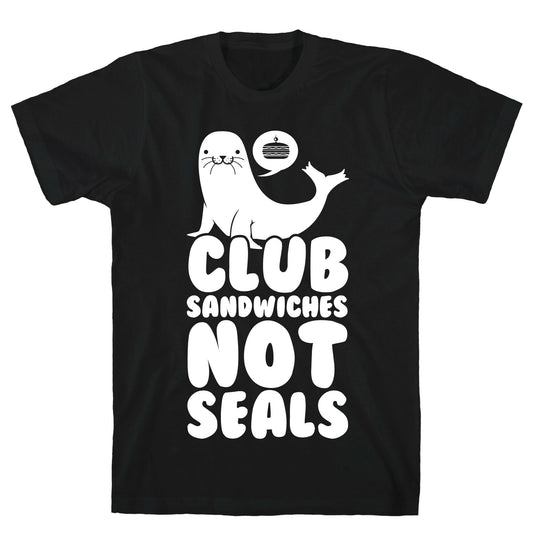 Club Sandwiches Not Seals T-Shirt