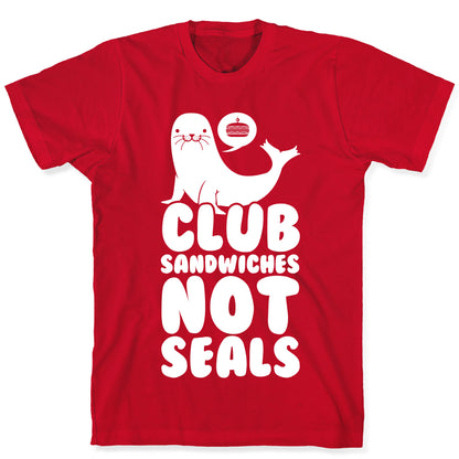 Club Sandwiches Not Seals T-Shirt