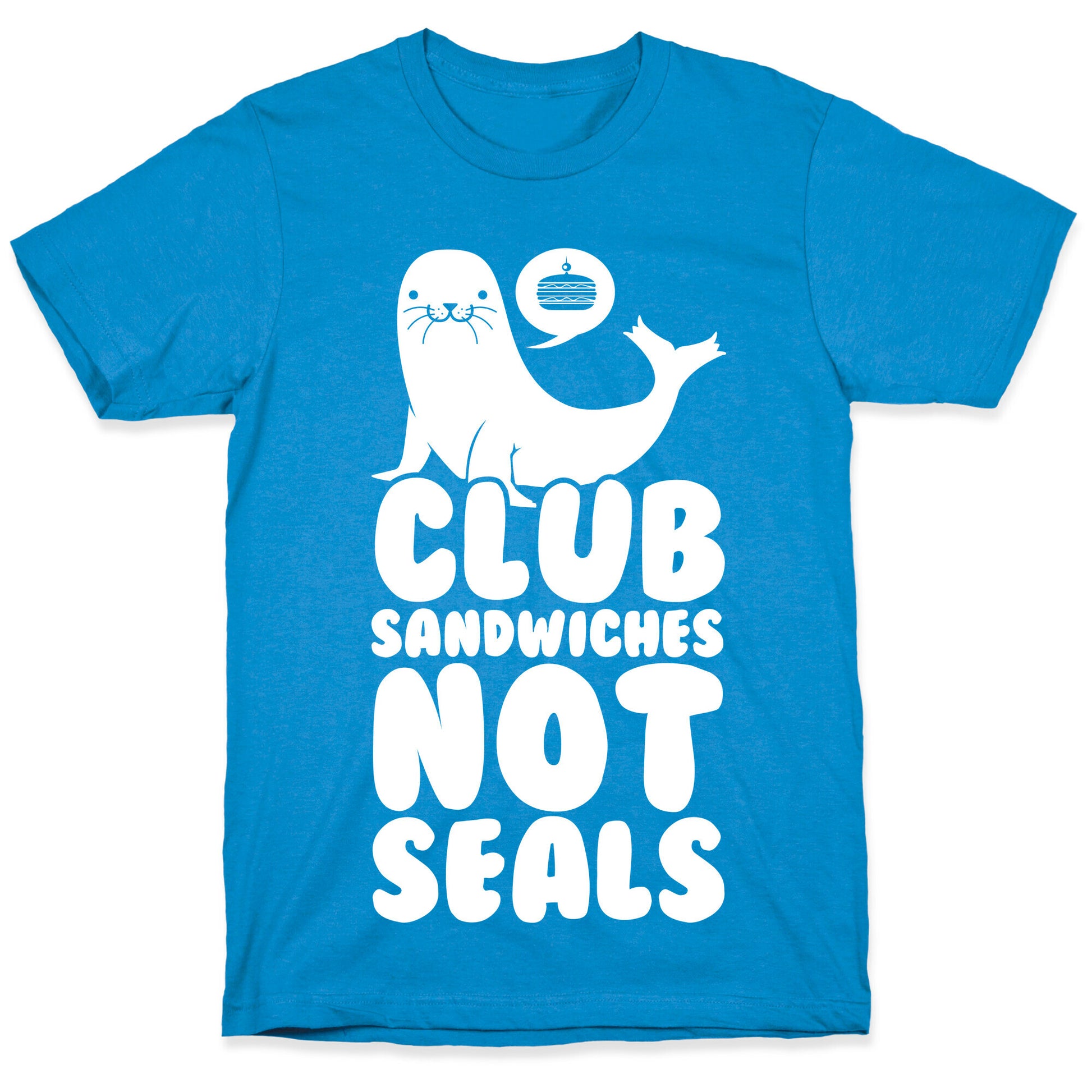 Club Sandwiches Not Seals T-Shirt