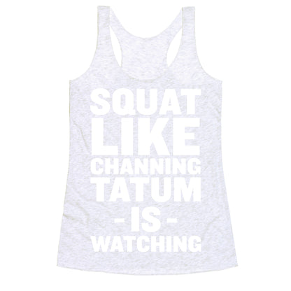 Squat Like Channing Tatum Racerback Tank