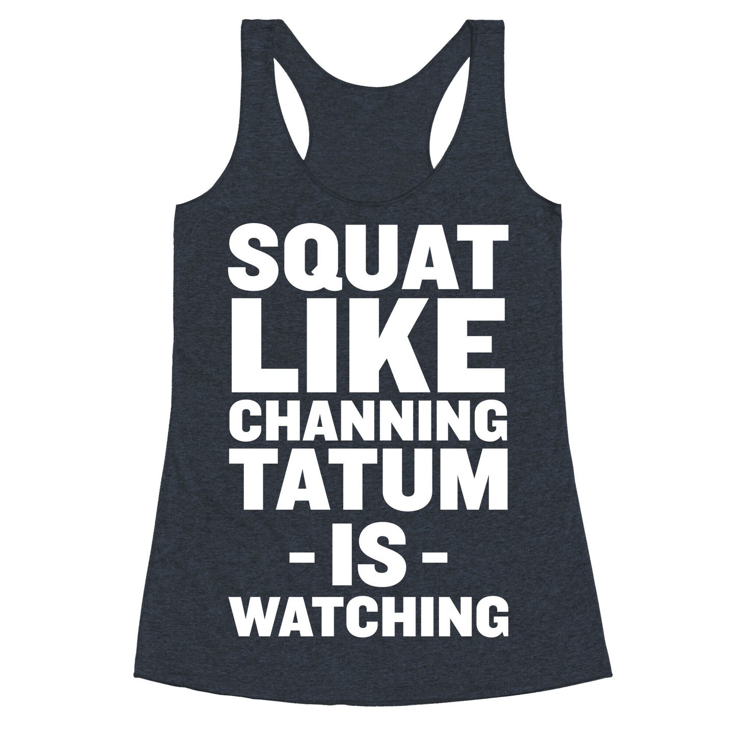 Squat Like Channing Tatum Racerback Tank