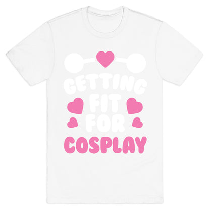 Getting Fit For Cosplay T-Shirt