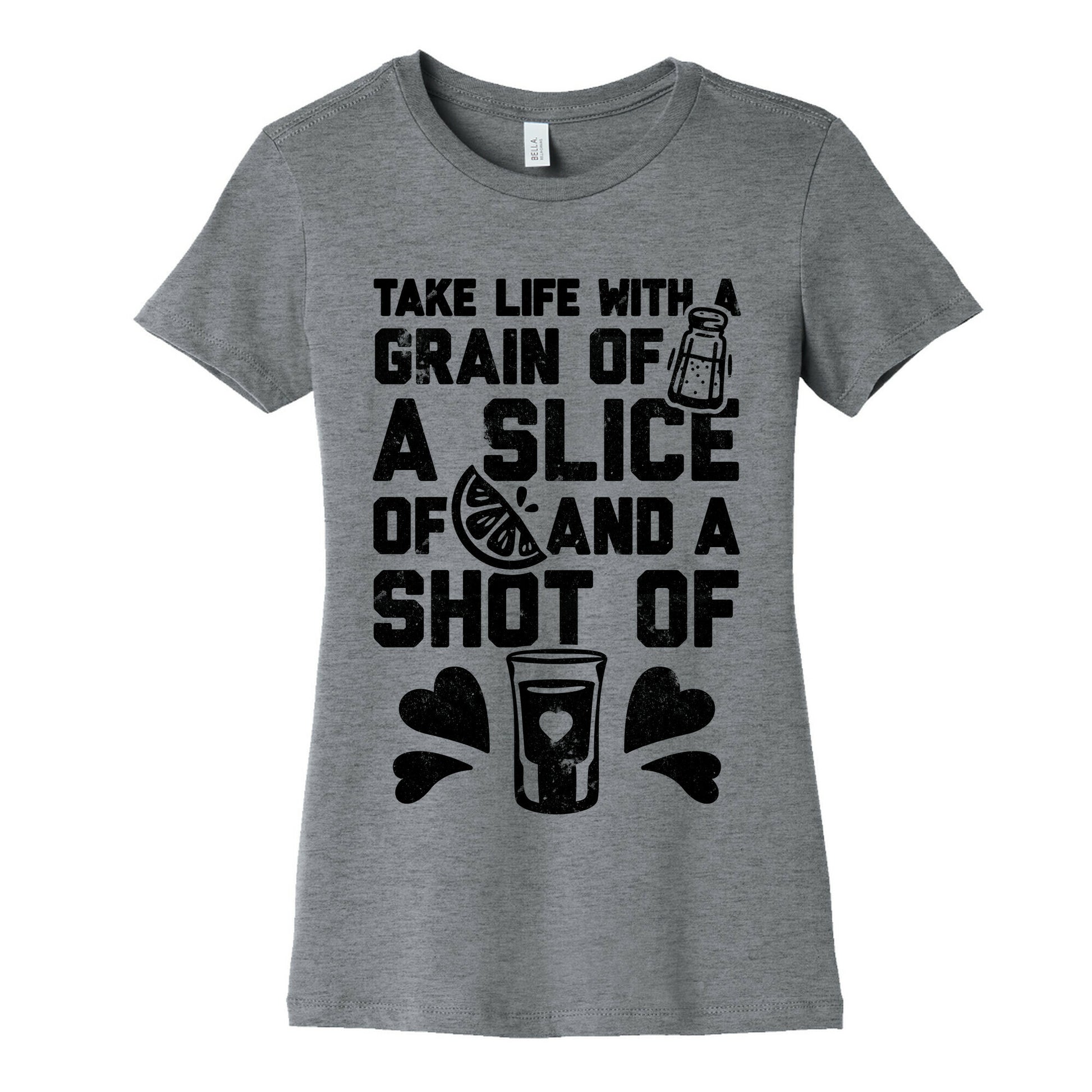 Take Life With A Grain Of Salt, A Slice Of Lime, And A Shot Of Tequila Women's Cotton Tee