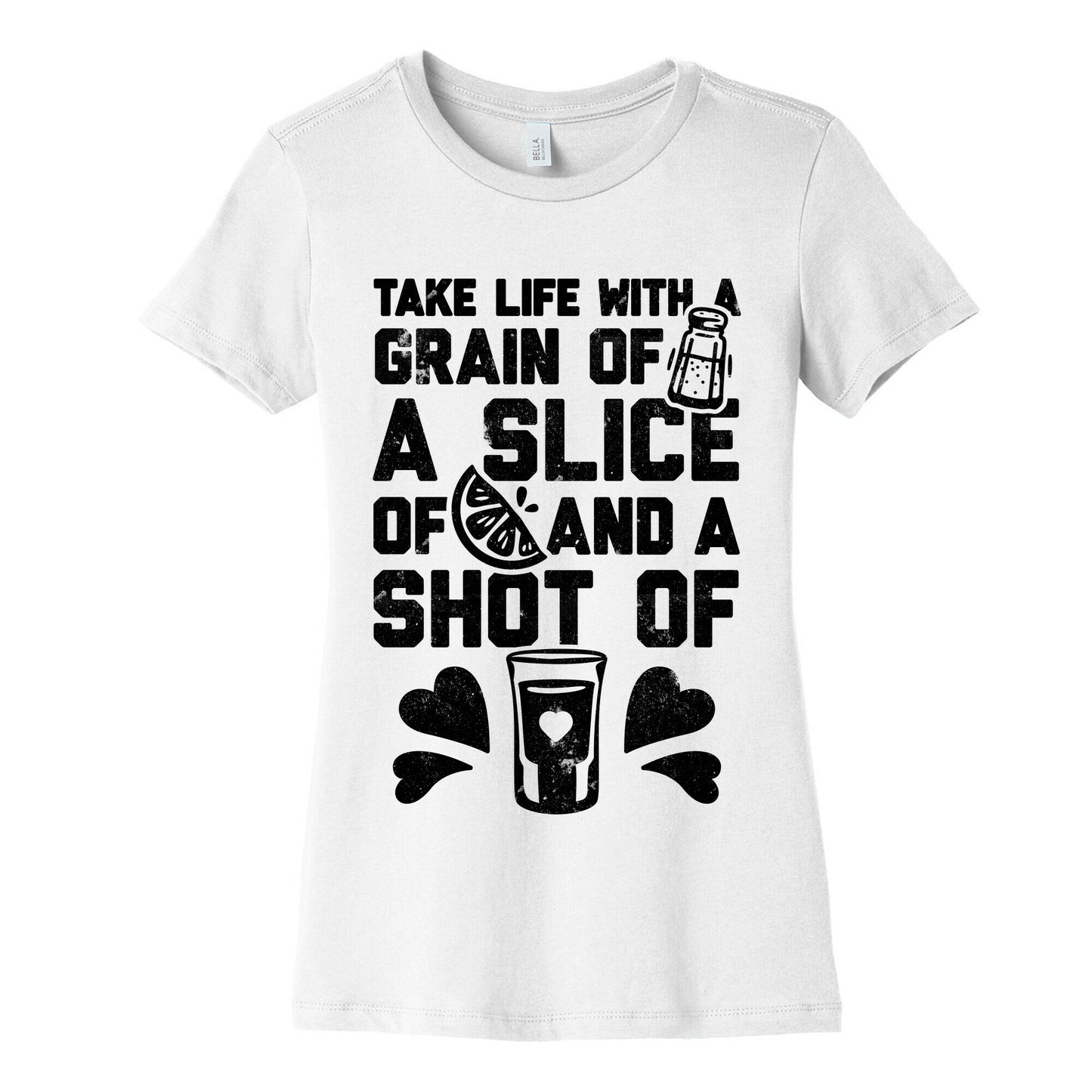 Take Life With A Grain Of Salt, A Slice Of Lime, And A Shot Of Tequila Women's Cotton Tee