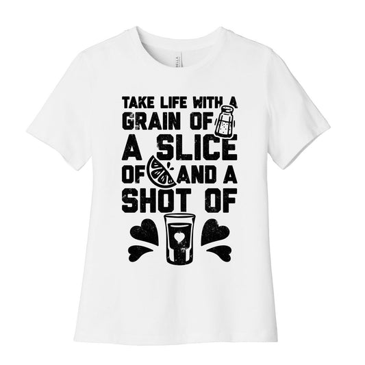 Take Life With A Grain Of Salt, A Slice Of Lime, And A Shot Of Tequila Women's Cotton Tee