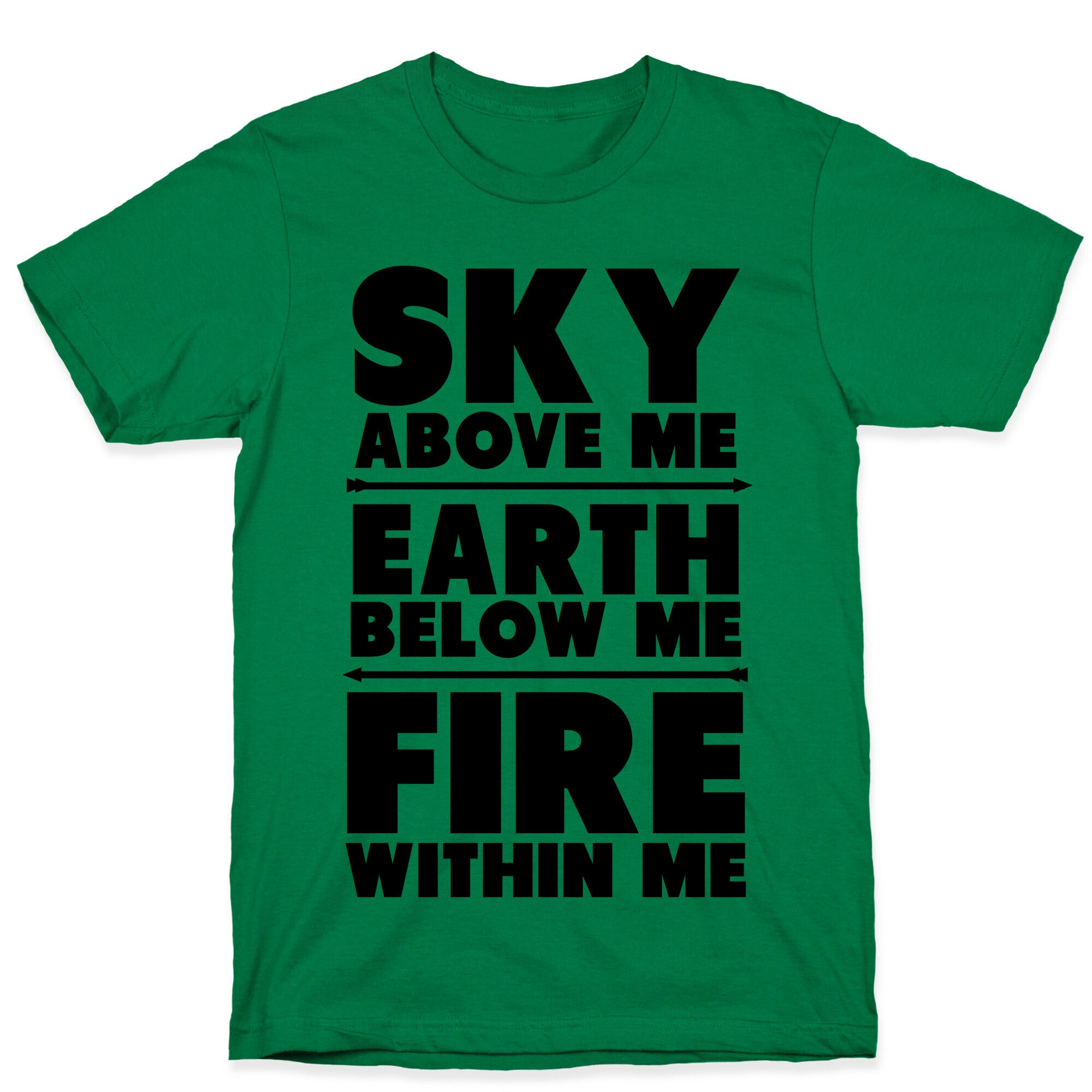 Sky Above Me, Earth Below Me, Fire Within Me T-Shirt