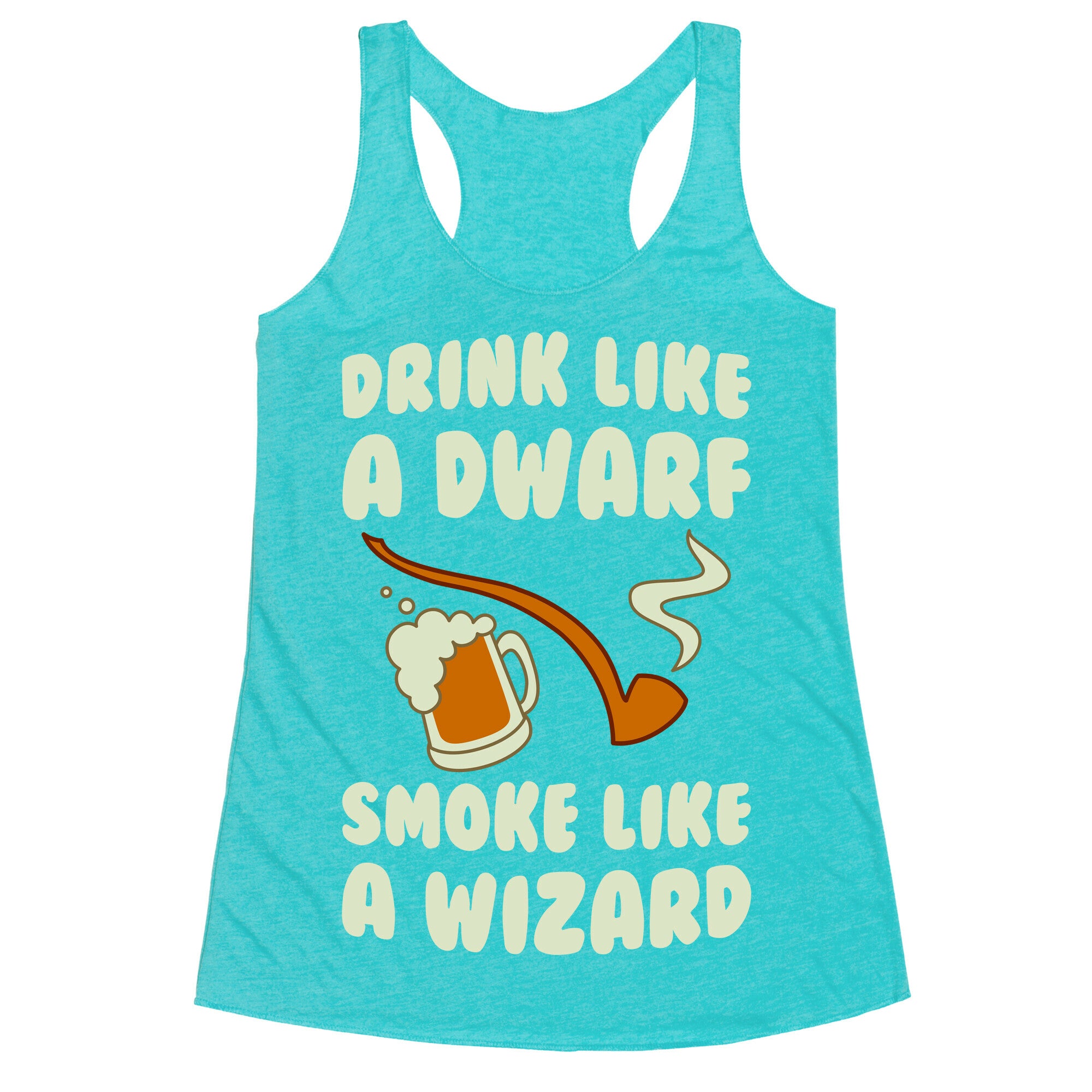 Drink Like A Dwarf, Smoke Like A Wizard Racerback Tank