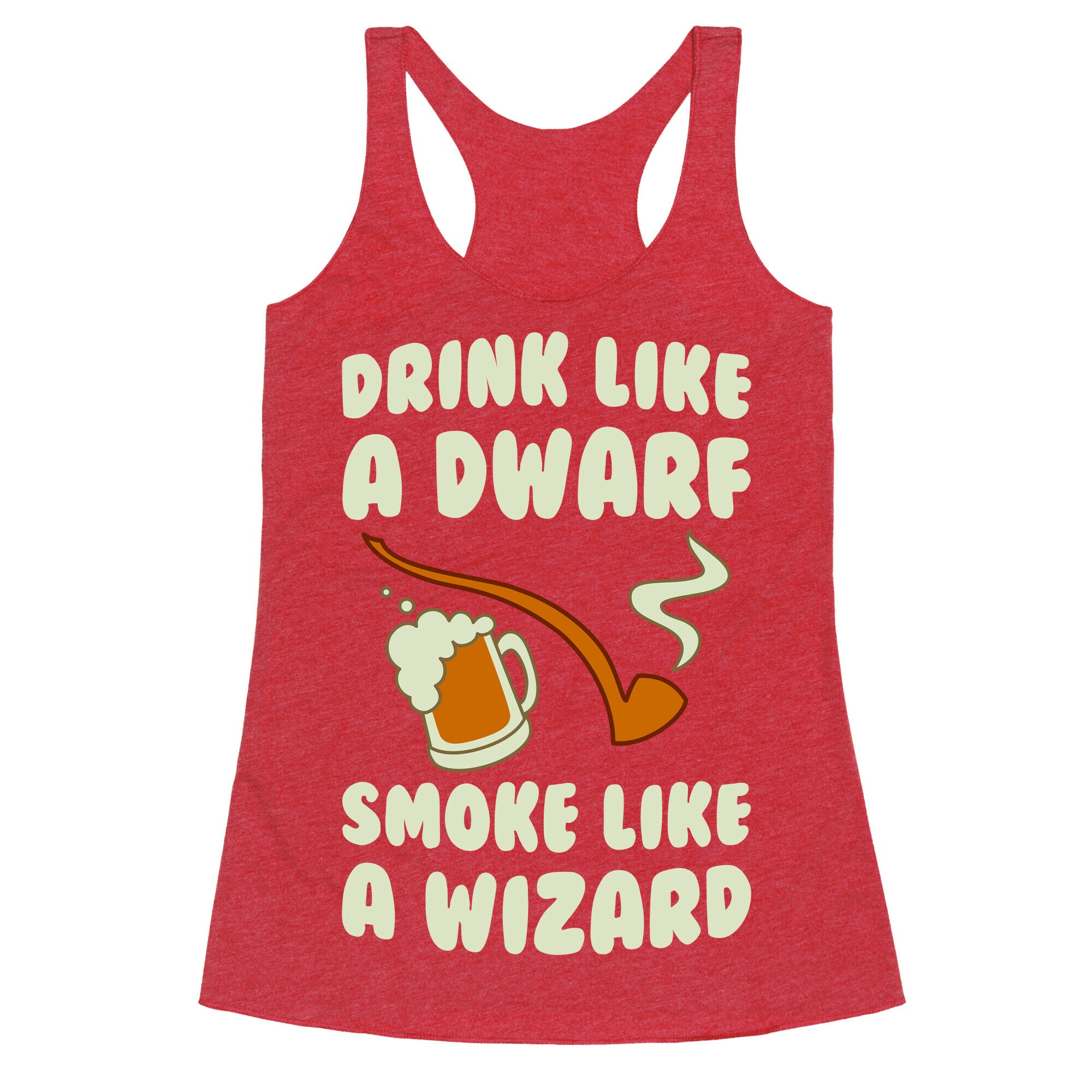 Drink Like A Dwarf, Smoke Like A Wizard Racerback Tank