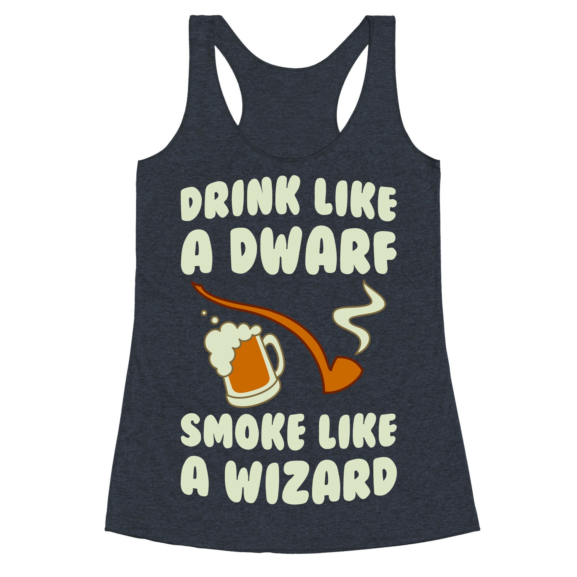 Drink Like A Dwarf, Smoke Like A Wizard Racerback Tank