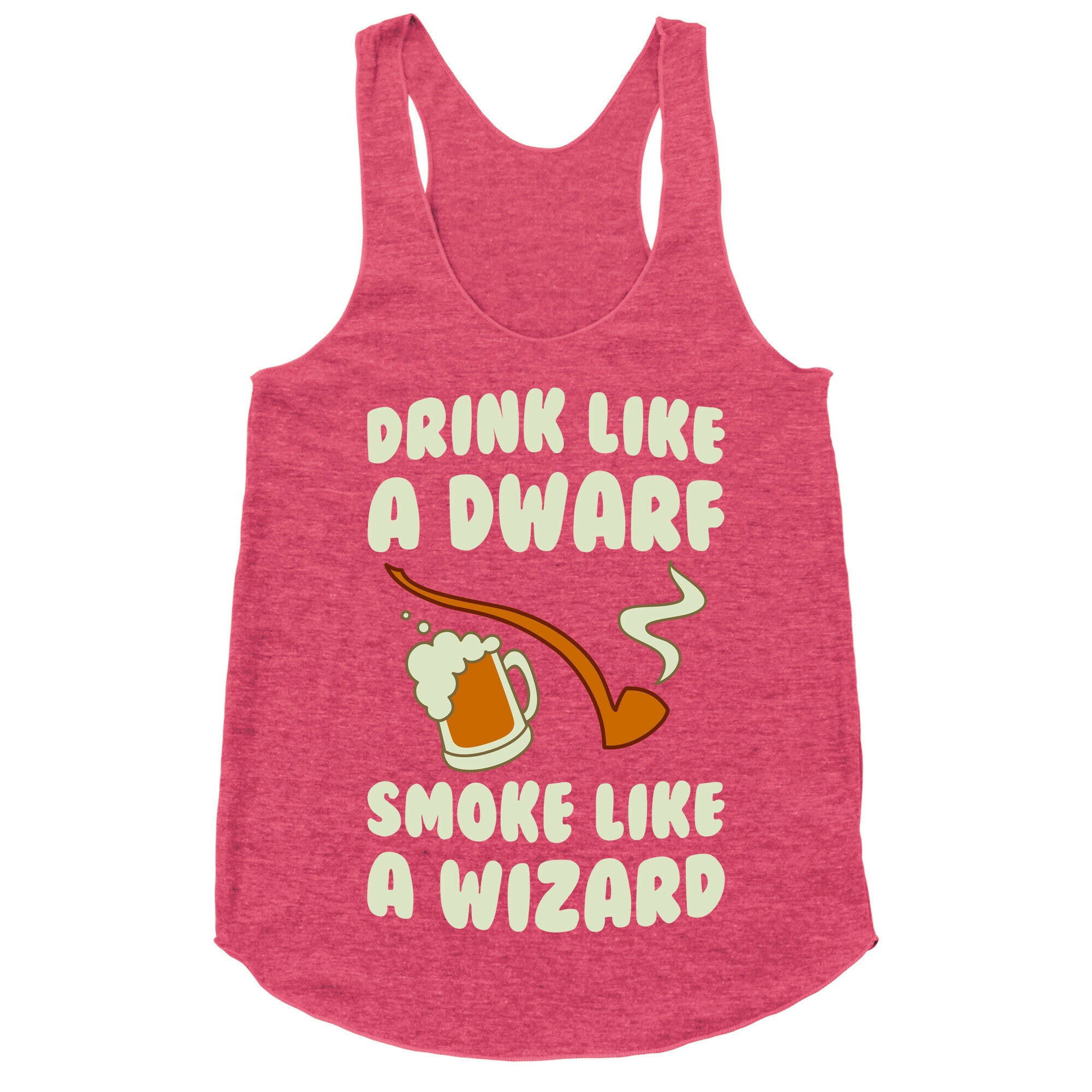 Drink Like A Dwarf, Smoke Like A Wizard Racerback Tank