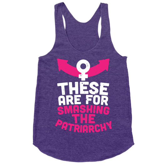 These Are For Smashing The Patriarchy  Racerback Tank