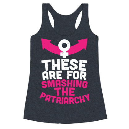 These Are For Smashing The Patriarchy  Racerback Tank