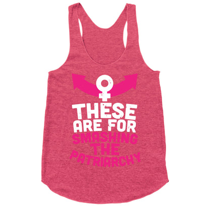 These Are For Smashing The Patriarchy  Racerback Tank