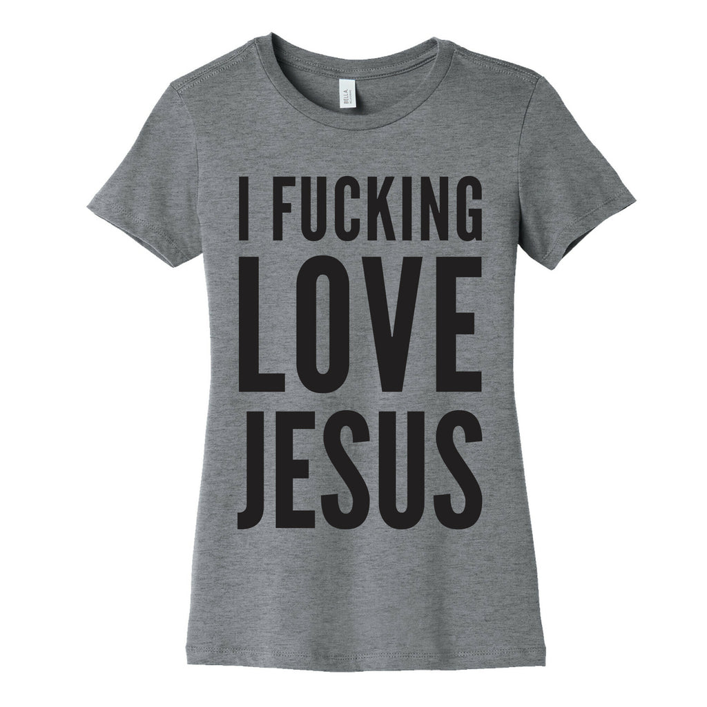 I Fucking Love Jesus Women's Cotton Tee