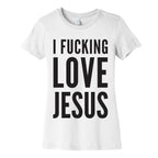 I Fucking Love Jesus Women's Cotton Tee