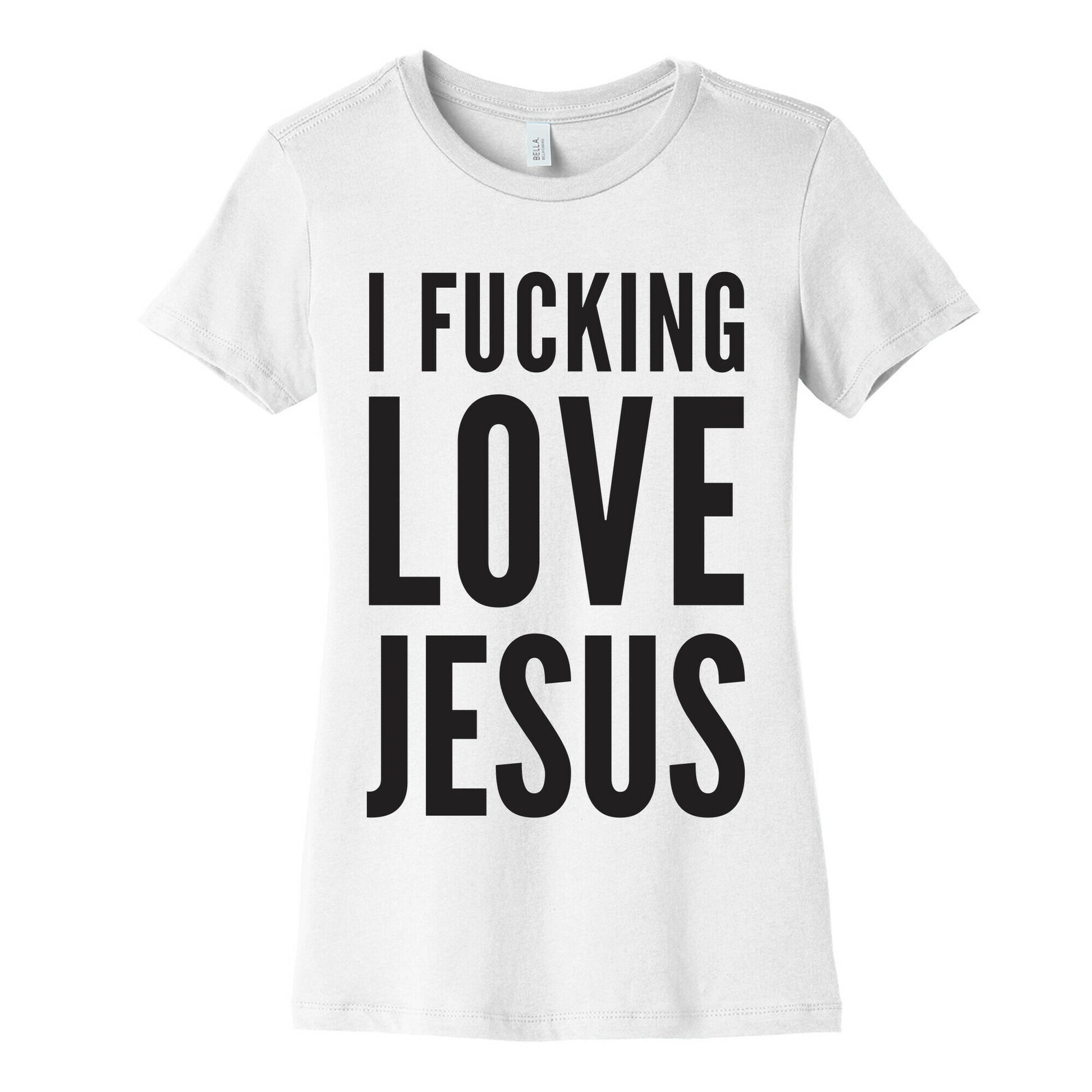I Fucking Love Jesus Women's Cotton Tee
