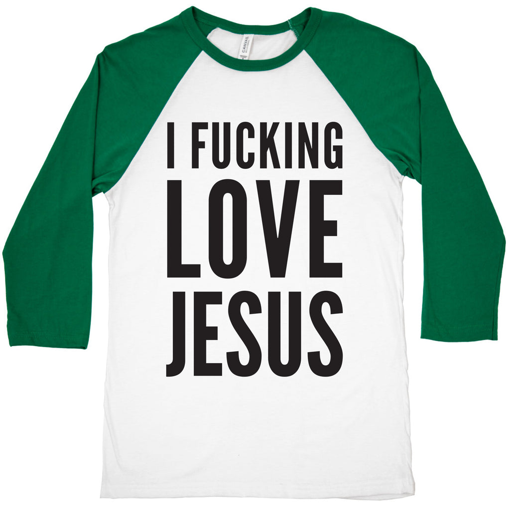 I Fucking Love Jesus Baseball Tee