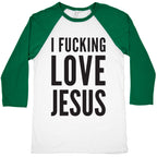 I Fucking Love Jesus Baseball Tee