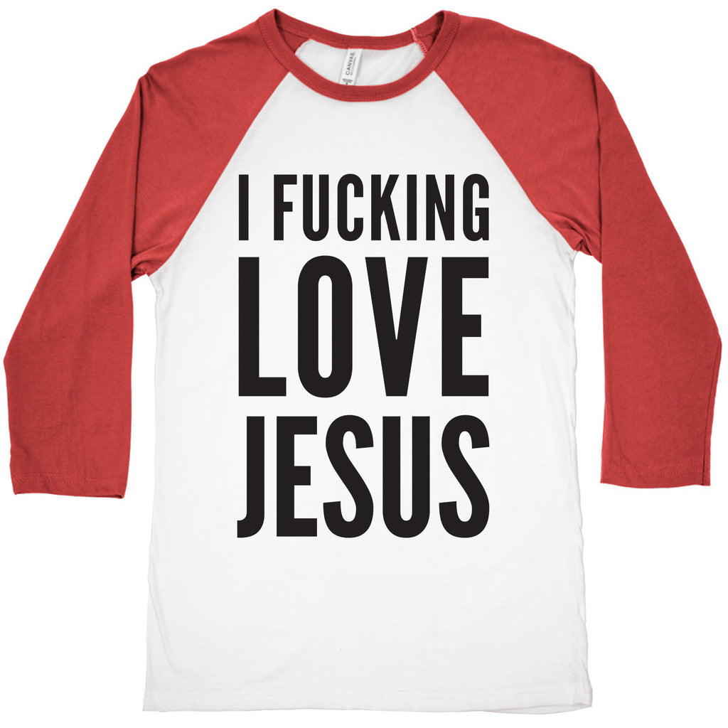 I Fucking Love Jesus Baseball Tee