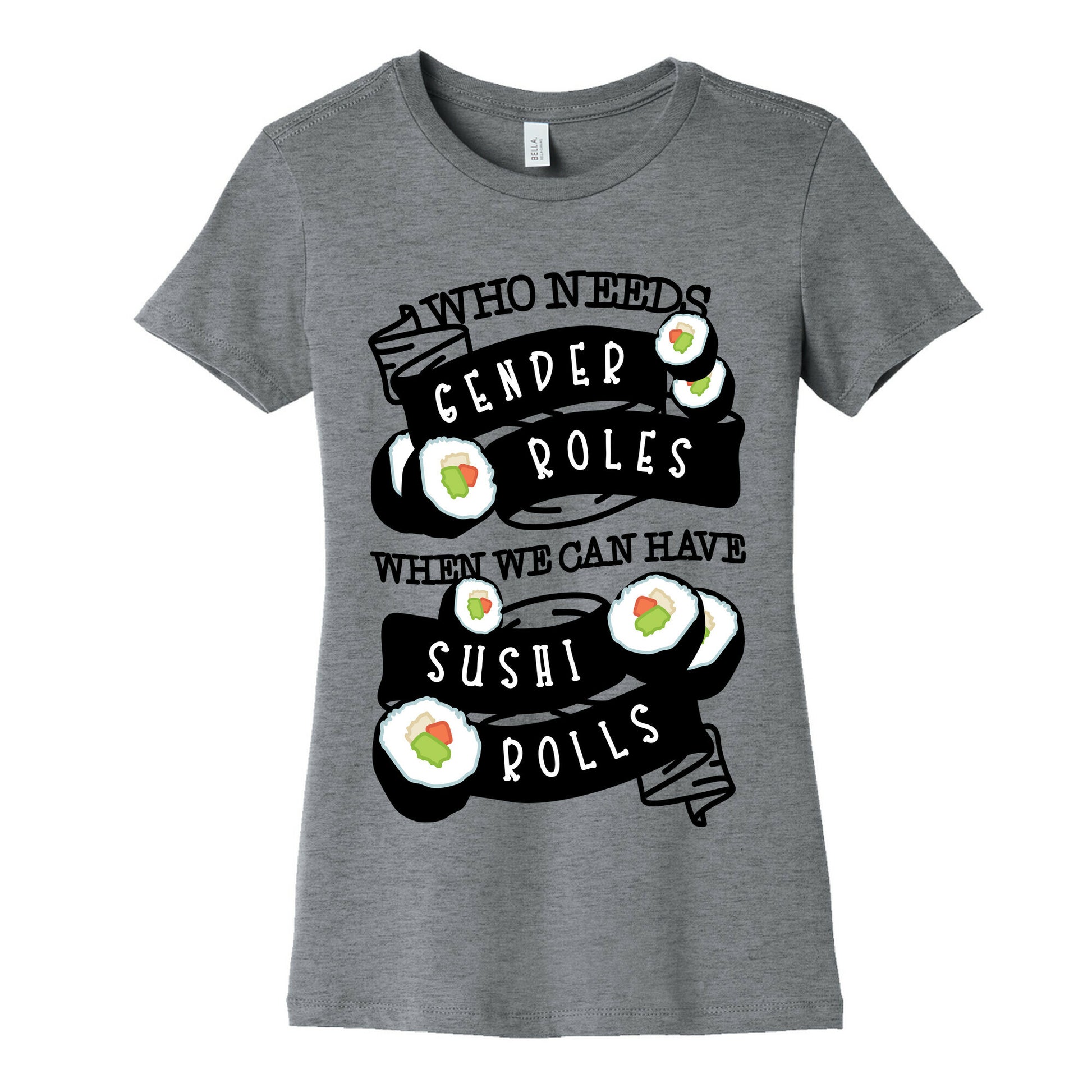 Who Needs Gender Roles When We Can Have Sushi Rolls Women's Cotton Tee