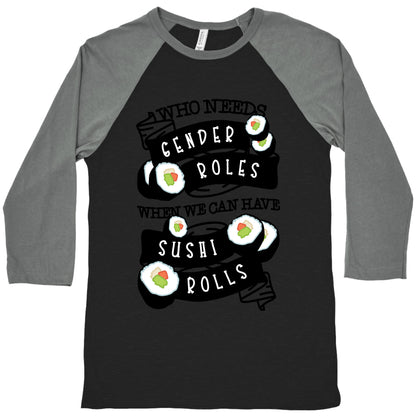 Who Needs Gender Roles When We Can Have Sushi Rolls Baseball Tee